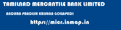 TAMILNAD MERCANTILE BANK LIMITED  ANDHRA PRADESH KRISHNA GOLLAPUDI   micr code